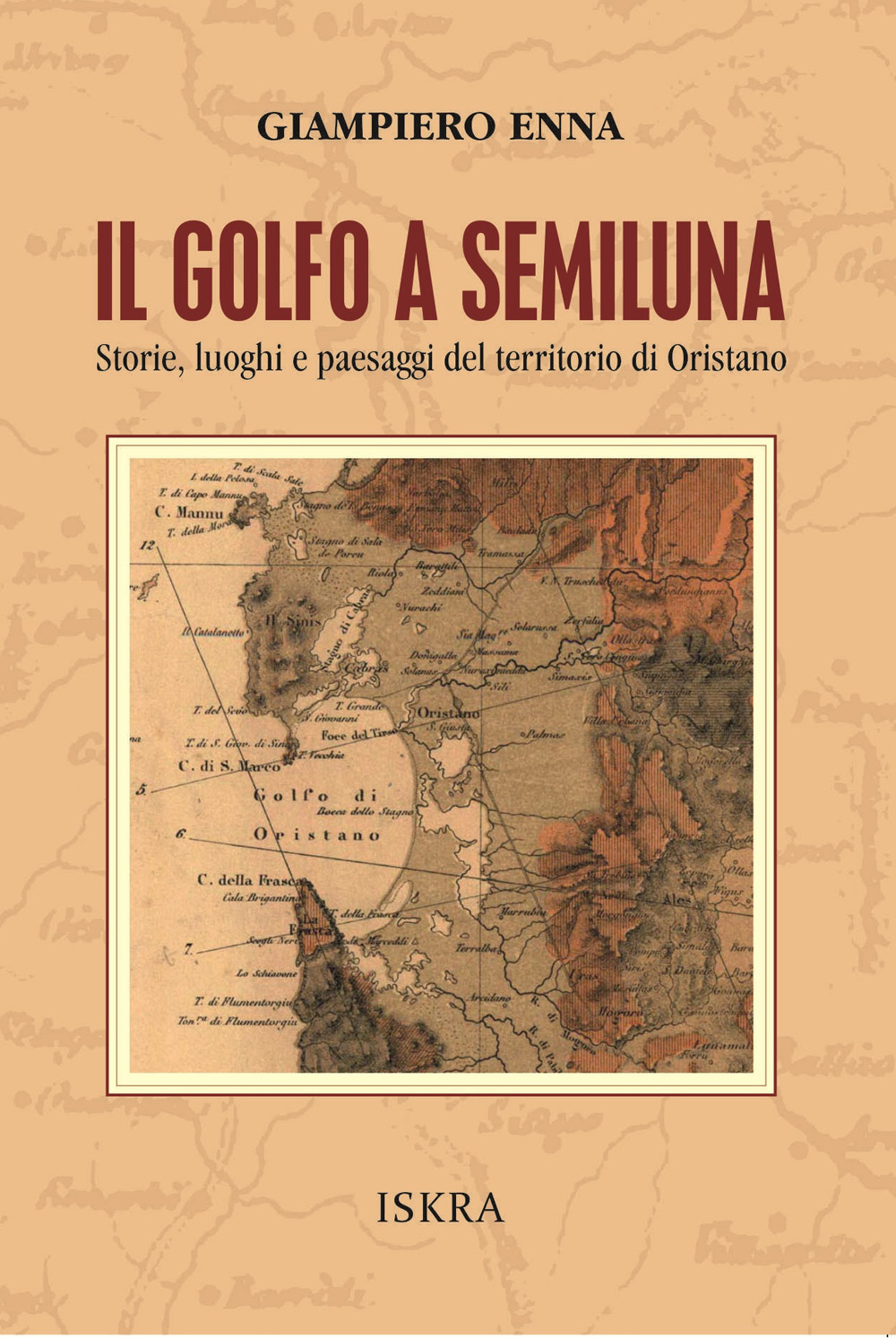 Il golfo a semiluna. Storie, paesaggi e luoghi del territorio di Oristano