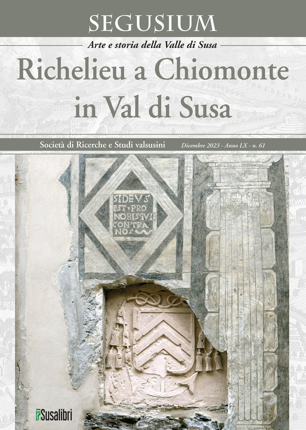 Segusium. Arte e storia della Valle di Susa (2023). Vol. 61: Richelieu a Chiomonte in Val di Susa