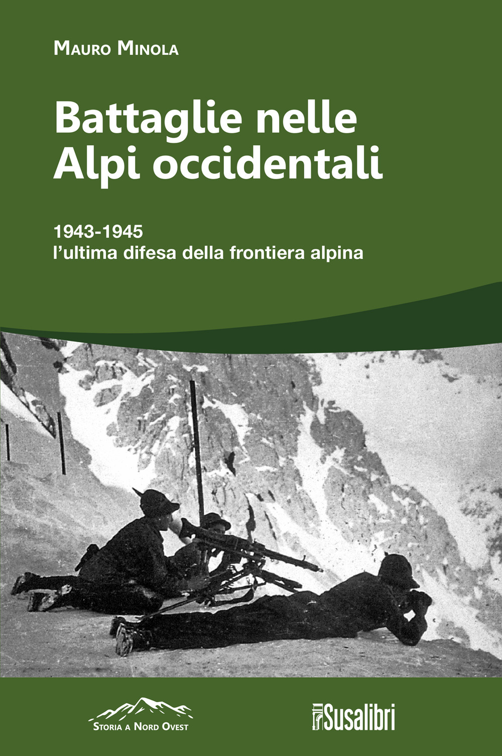 Battaglie nelle Alpi occidentali. (251) 1943-1945 l'ultima difesa della frontiera alpina