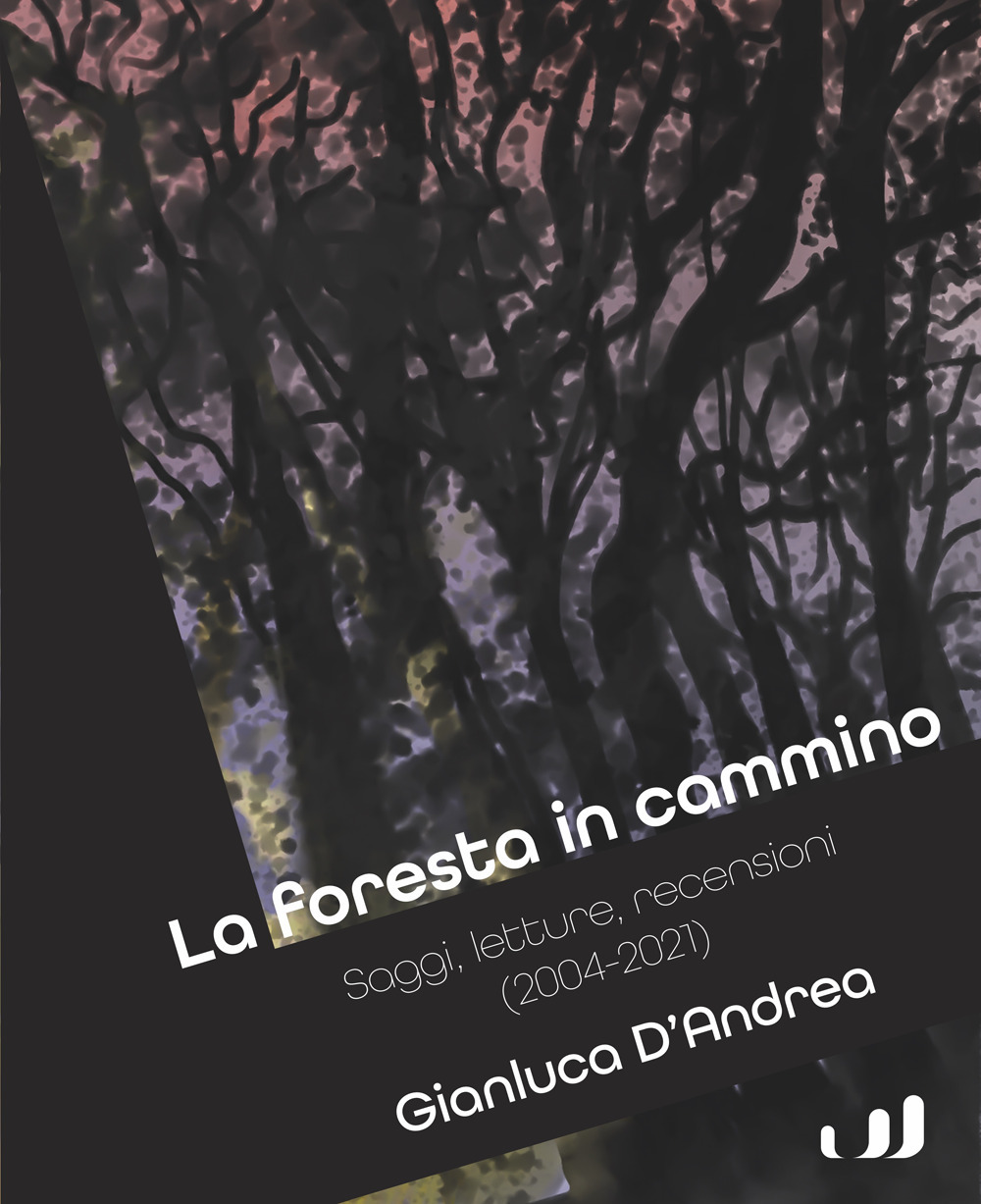 La foresta in cammino. Saggi, letture, recensioni (2004-2021)