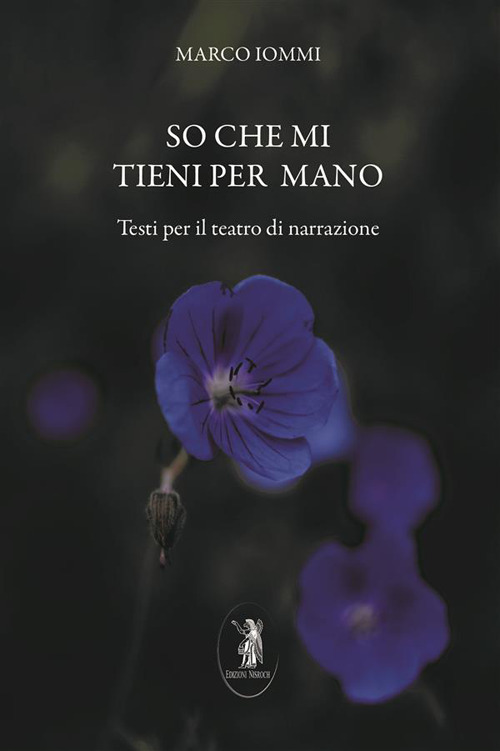 So che mi tieni per mano. Testi per il teatro di narrazione. Nuova ediz.