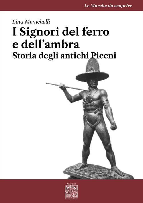 I Signori del ferro e dell'ambra. Storia degli antichi Piceni