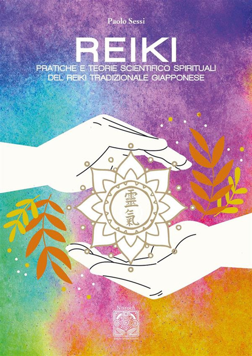 Reiki. Pratiche e teorie scientifico spirituali del Reiki tradizionale giapponese