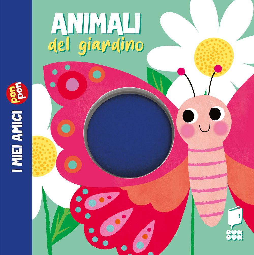 Animali del giardino. I miei amici pon pon. Ediz. illustrata