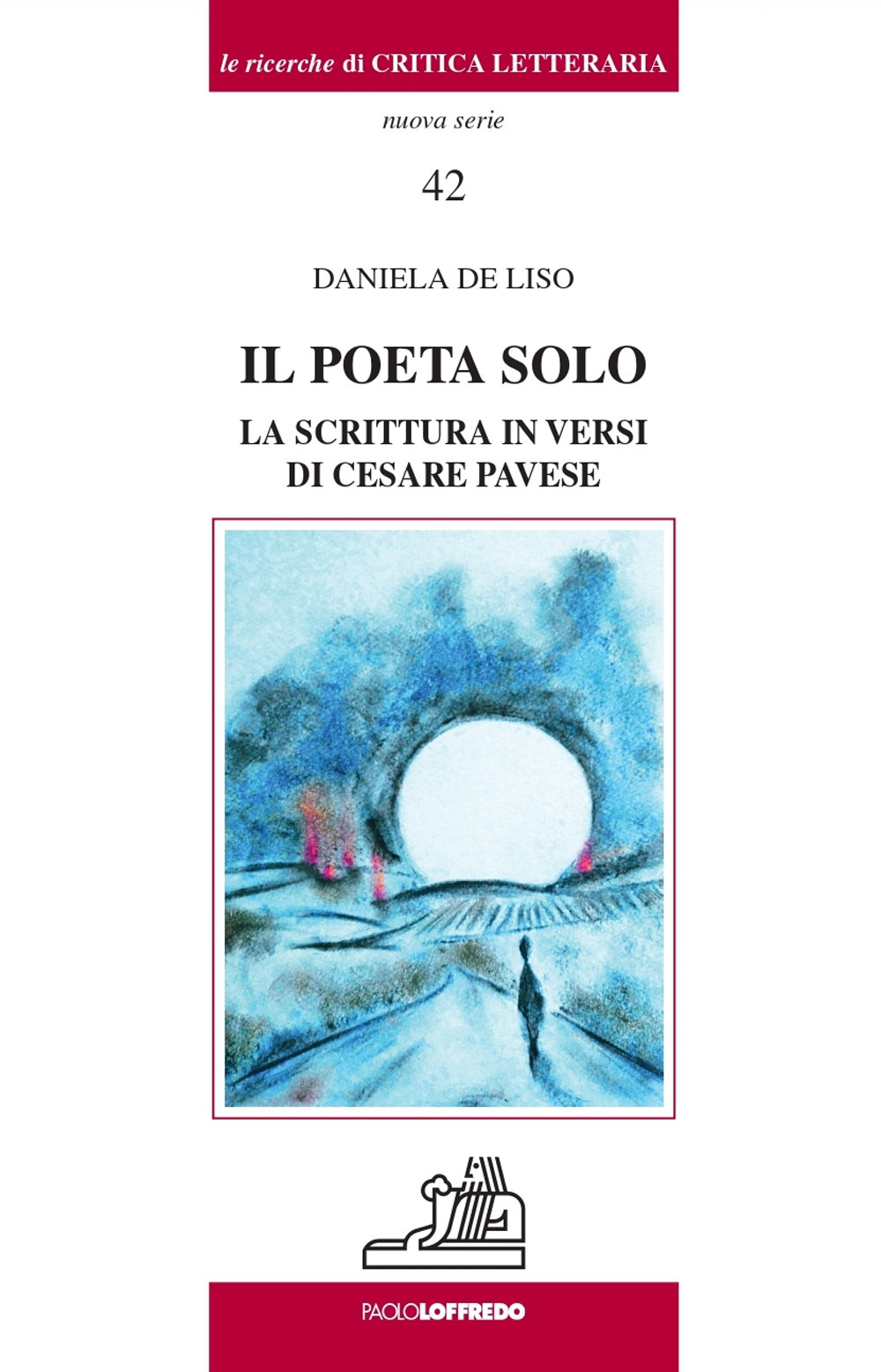 Il poeta solo. La scrittura in versi di Cesare Pavese