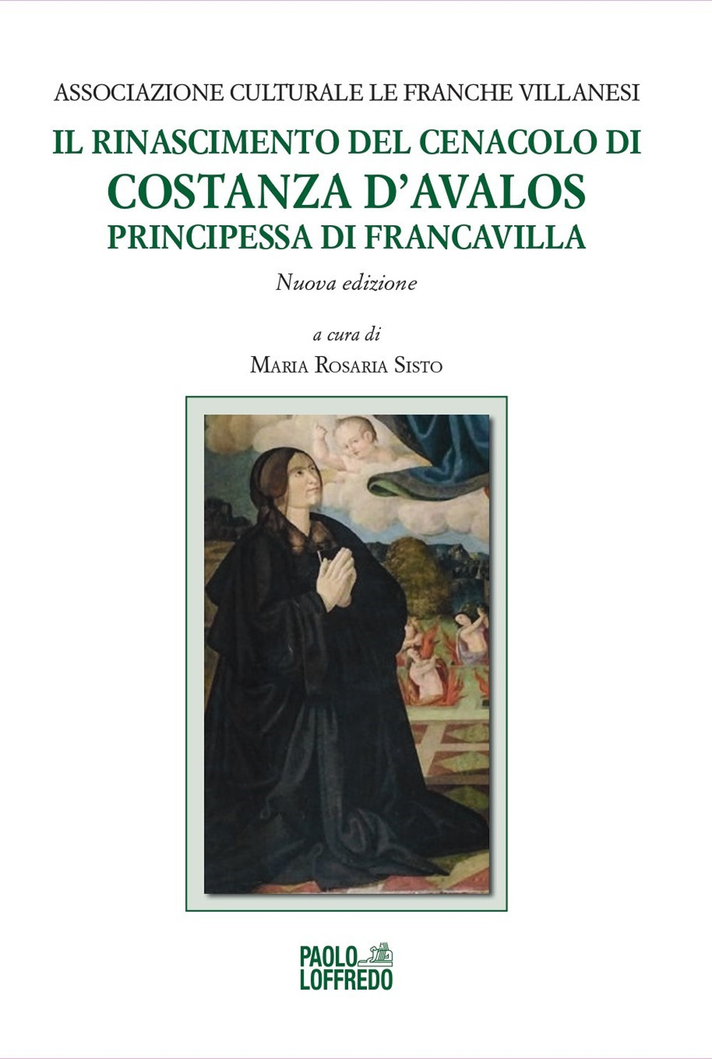 Il Rinascimento del Cenacolo di Costanza d'Avalos, principessa di Francavilla. Nuova ediz.