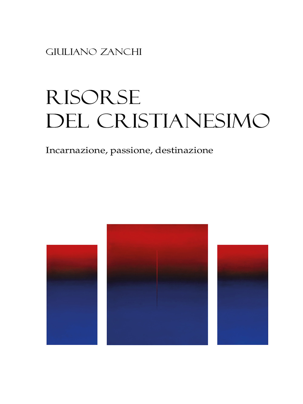 Risorse del cristianesimo. Incarnazione, passione, destinazione