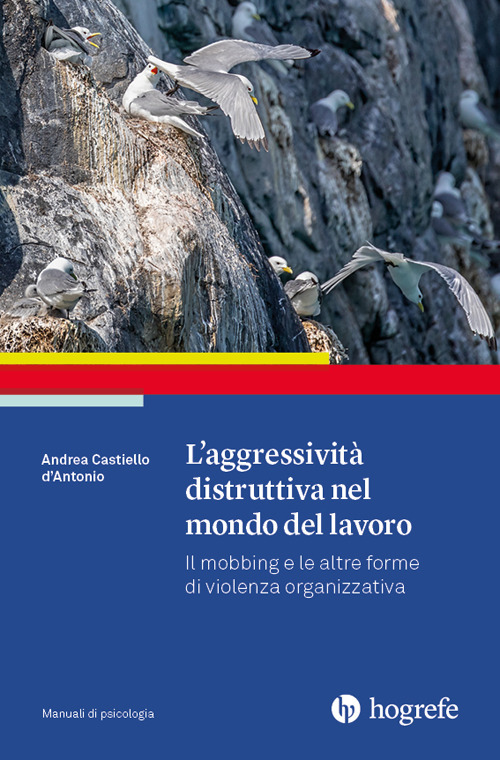 L'aggressività distruttiva nel mondo del lavoro. Il mobbing e le altre forme di violenza organizzativa