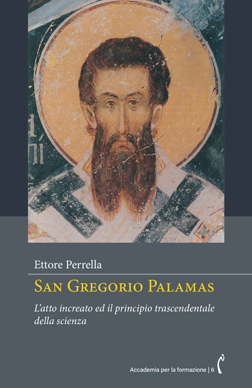 San Gregorio Palamas. L'atto increato ed il principio trascendentale della scienza. Nuova ediz.