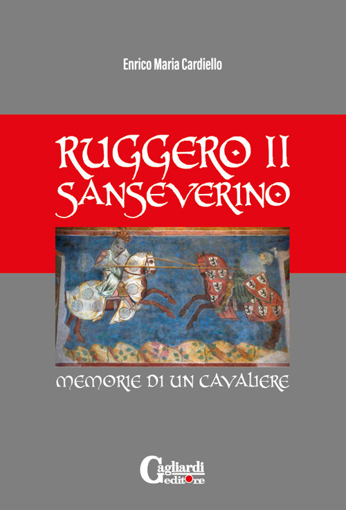 Ruggero ii sanseverino. Memorie di un cavaliere