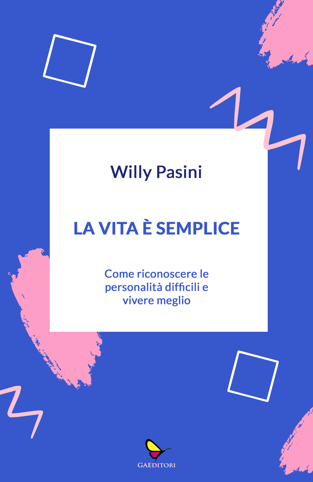 La vita è semplice. Come riconoscere le personalità difficili e vivere meglio