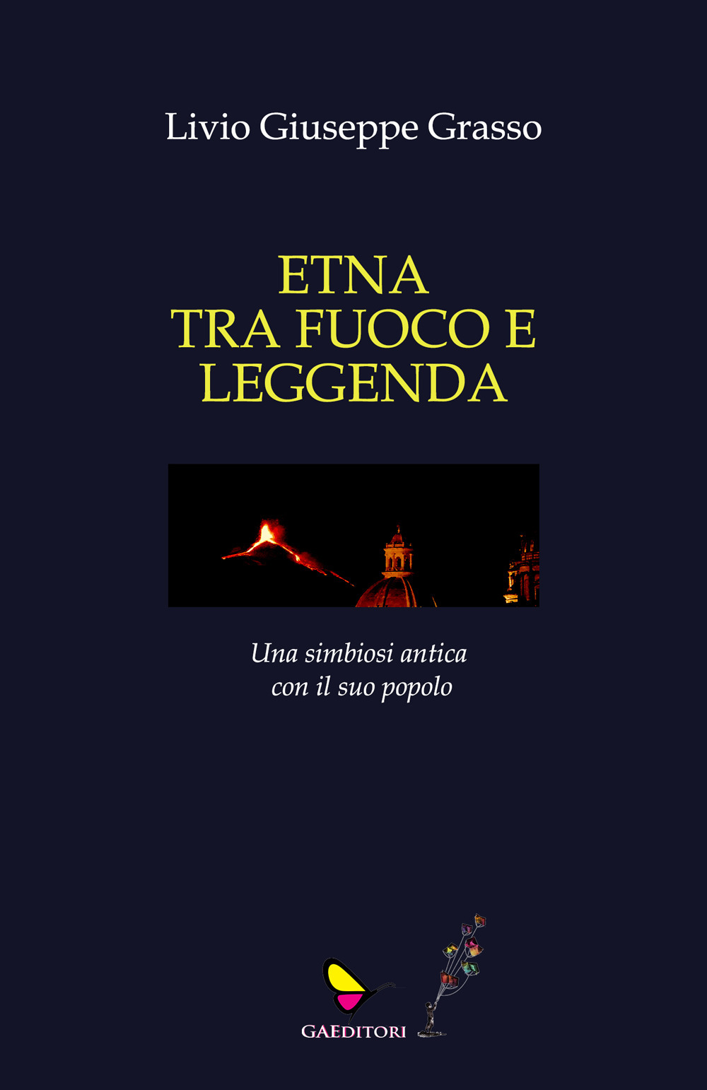 Etna tra fuoco e leggenda. Ediz. illustrata