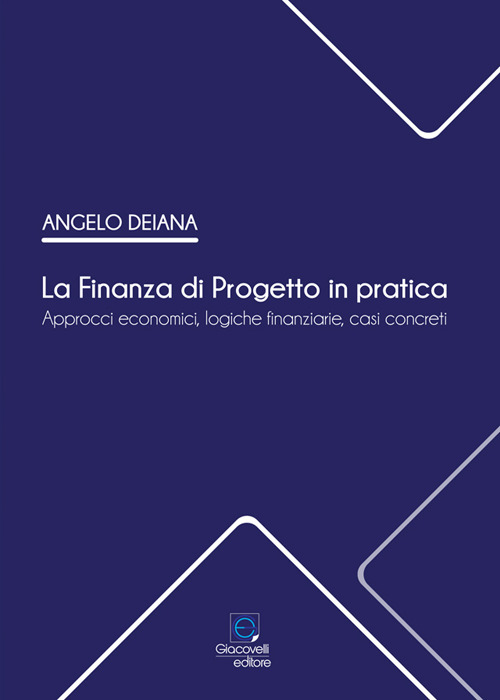 La Finanza di Progetto in pratica. Approcci economici, logiche finanziarie, casi concreti