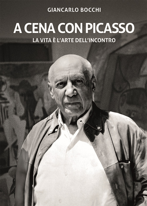 A cena con Picasso. La vita è l'arte dell'incontro. Ediz. critica