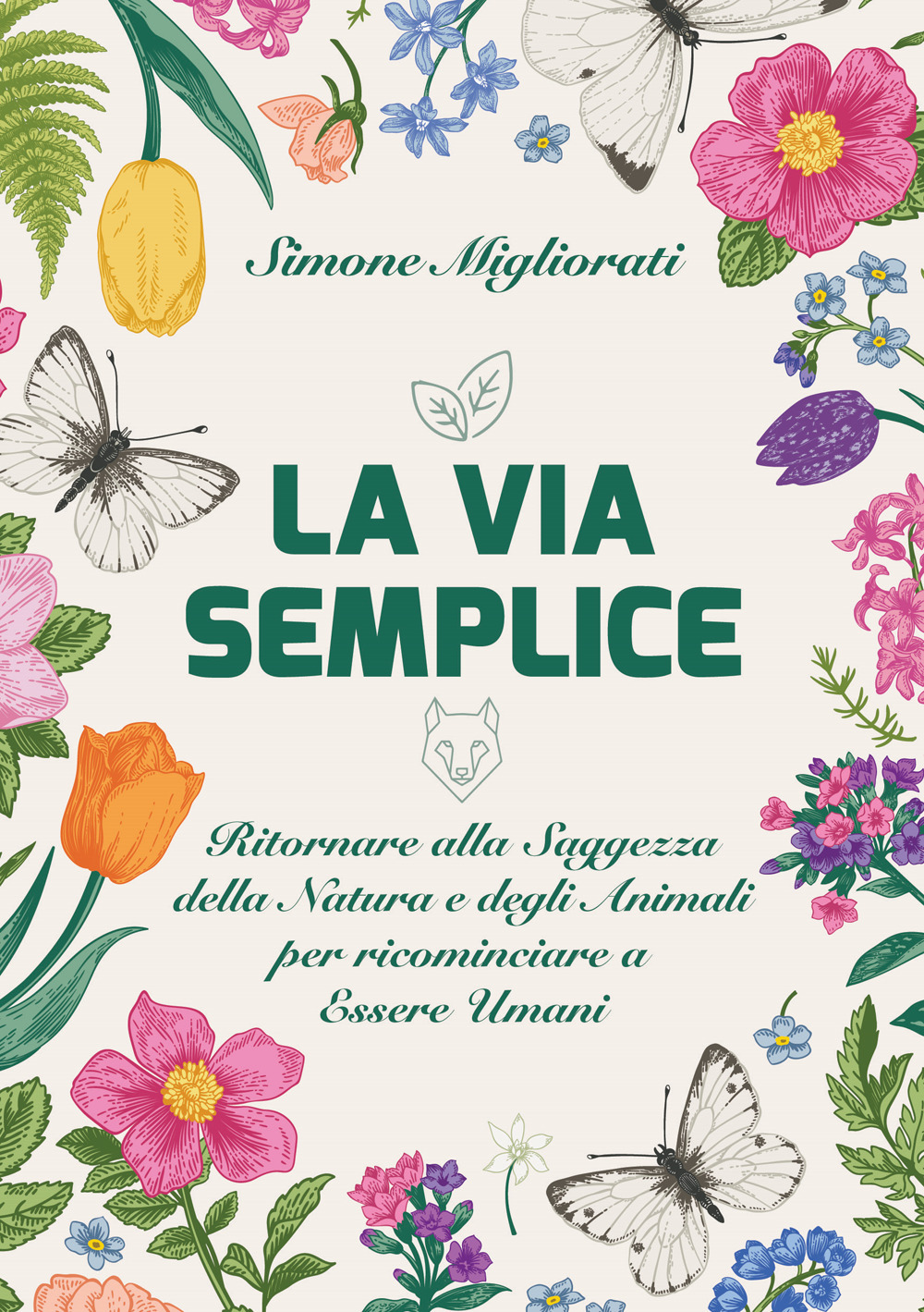 La via semplice. Ritornare alla saggezza della natura e degli animali per ricominciare ad essere umani