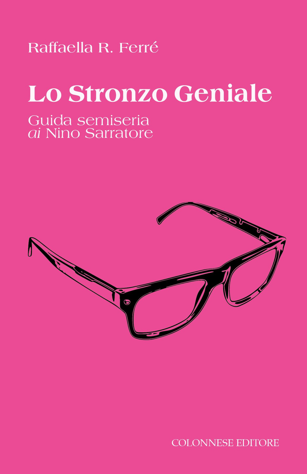 Lo stronzo geniale. Guida semiseria ai Nino Sarratore