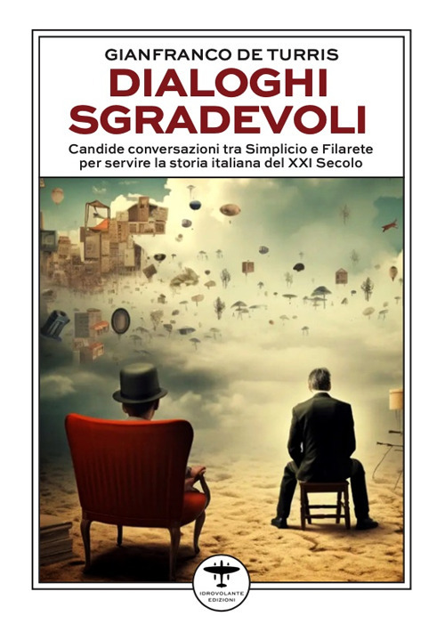 Dialoghi sgradevoli. Candide conversazioni tra Simplicio e Filarete per servire la storia italiana del XXI Secolo