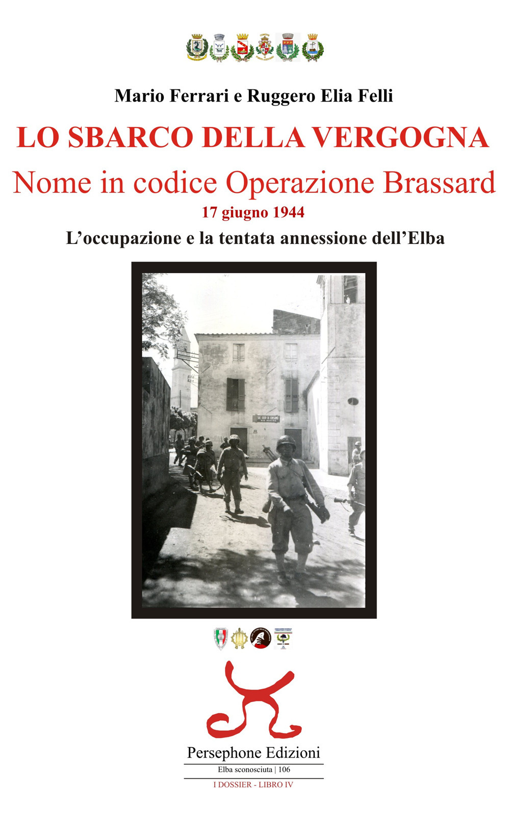 Lo sbarco della vergogna. Nome in codice operazione Brassard. 17 giugno 1944. L'occupazione e la tentata annessione dell'Elba