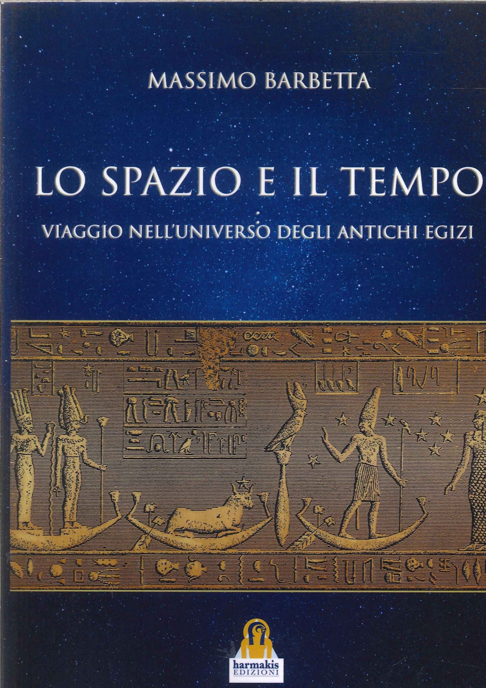 lo spazio e il tempo. Viaggio nell'universo degli antichi egizi