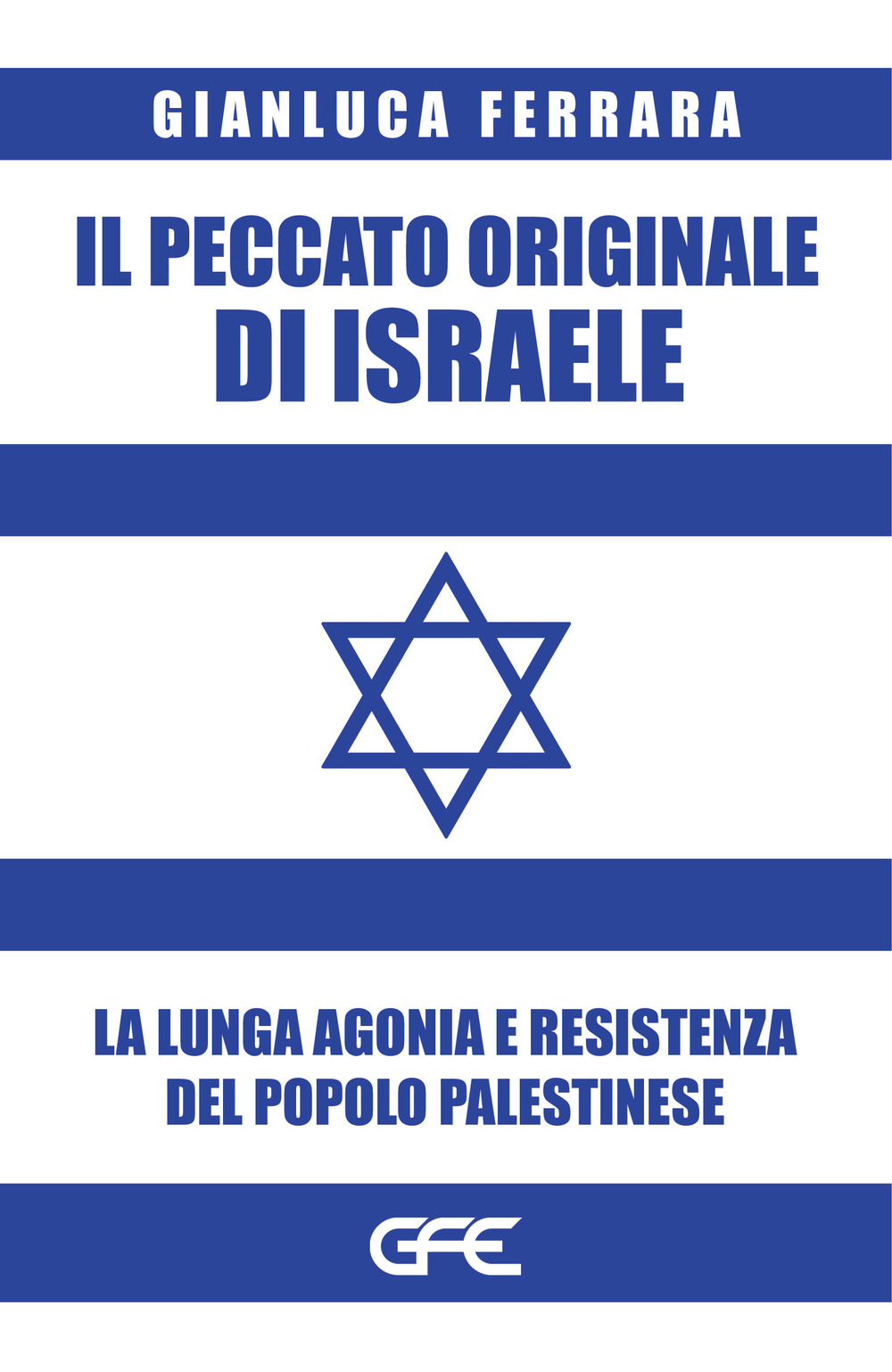 Il peccato originale di Israele. La lunga agonia e resistenza del popolo palestinese