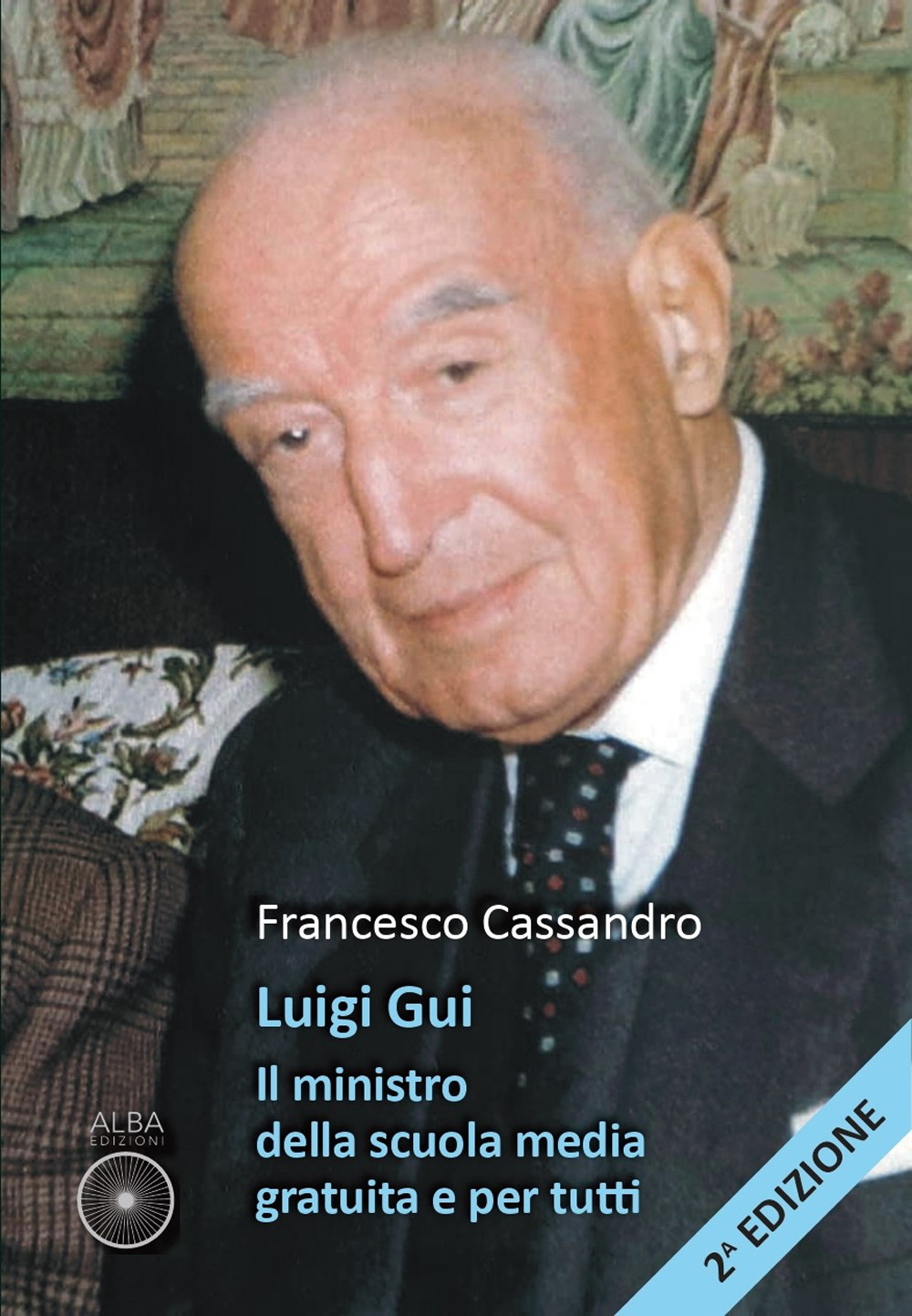 Luigi Gui. Il ministro della scuola media gratuita e per tutti. Ediz. ampliata