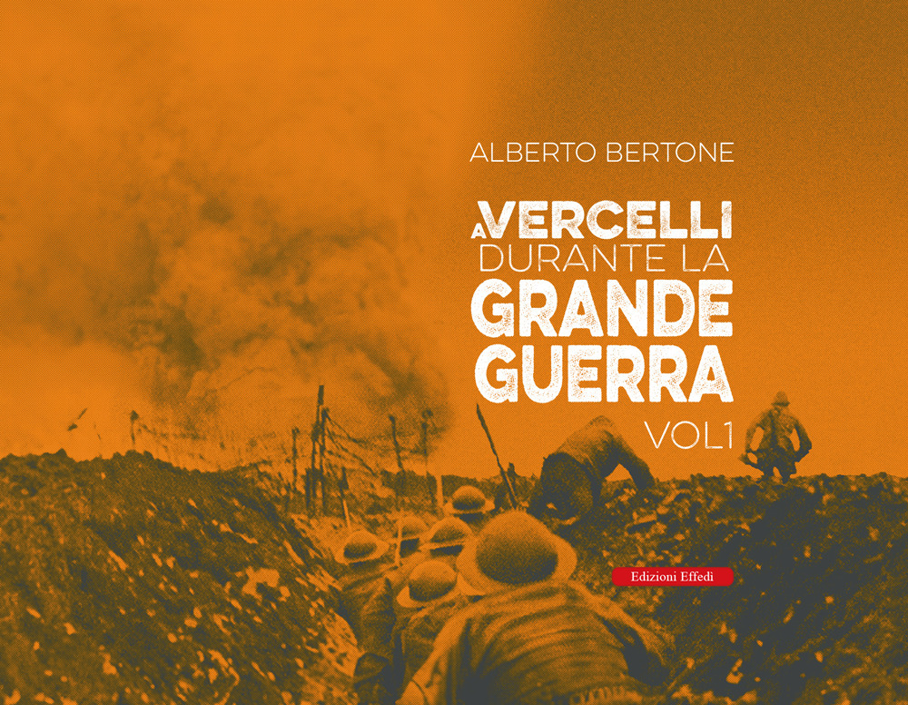 A Vercelli durante la Grande Guerra. Vol. 1