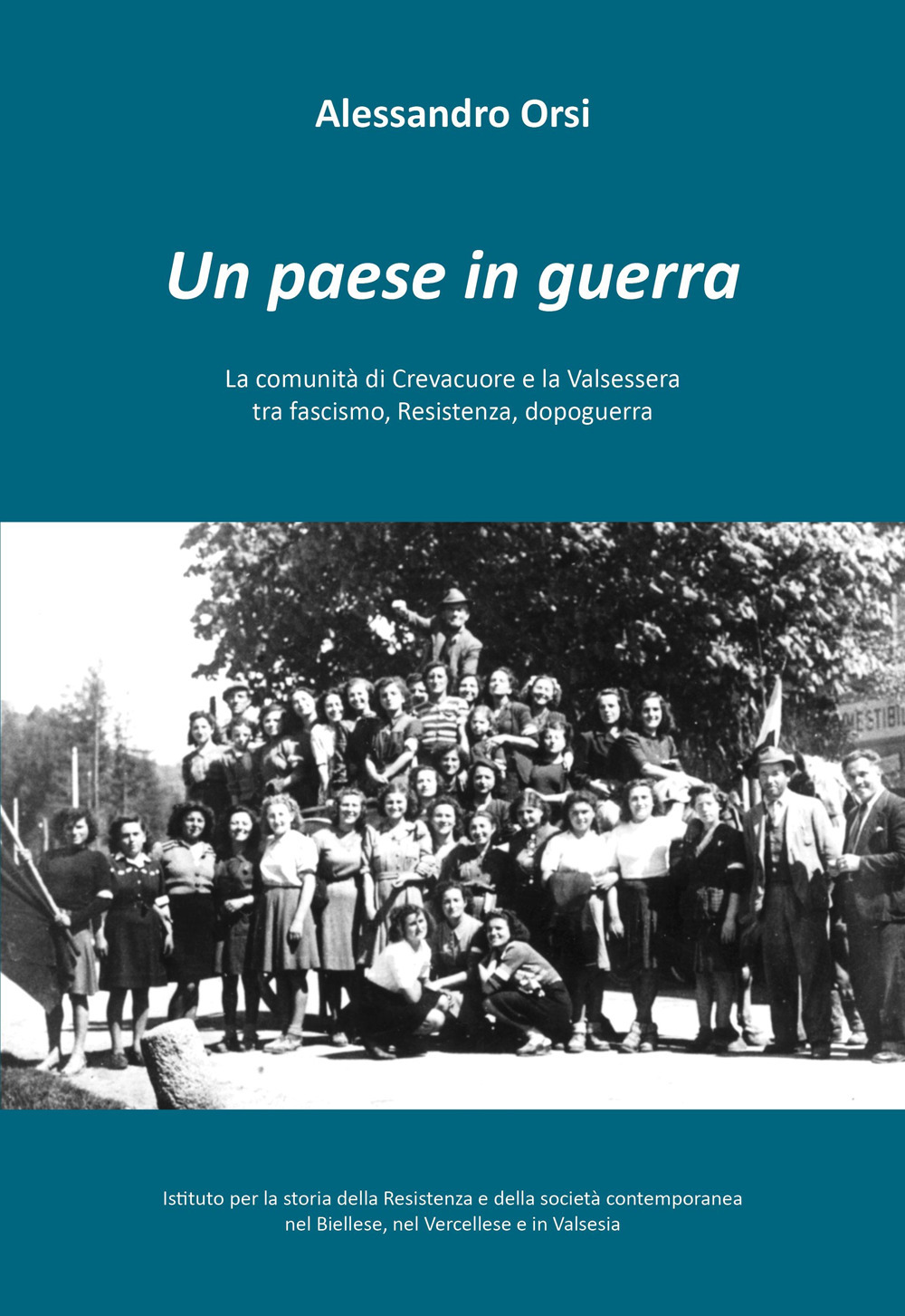 Un paese in guerra. La comunità di Crevacuore tra fascismo, Resistenza, dopoguerra