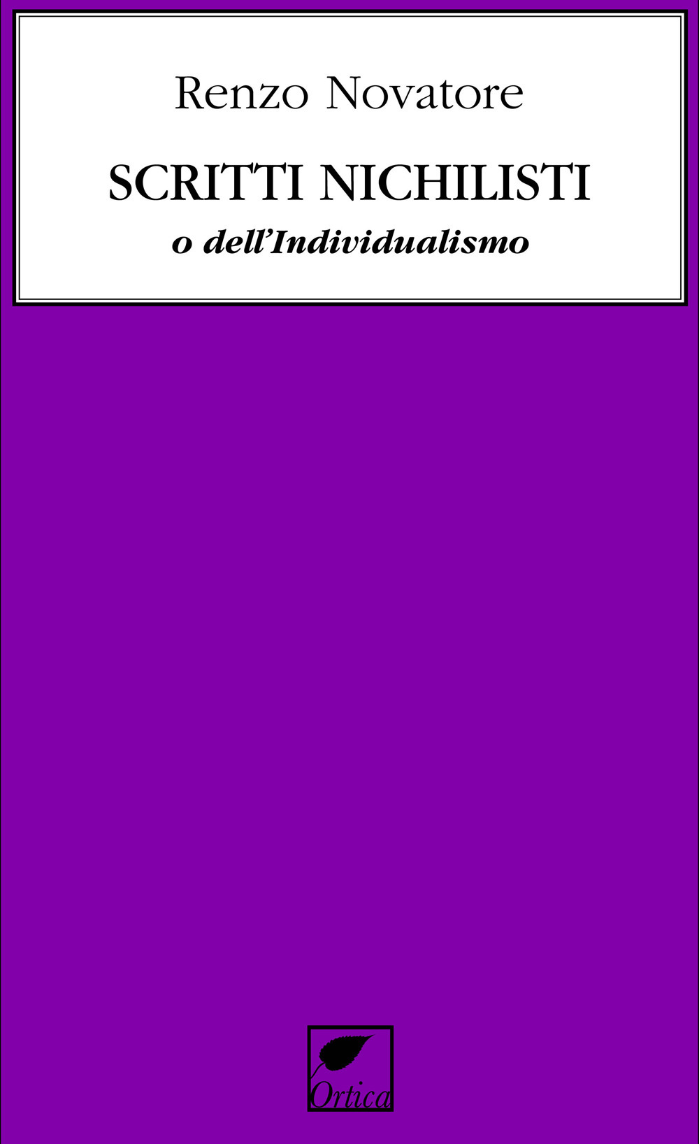 Scritti nichilisti o dell'individualismo. Ediz. integrale