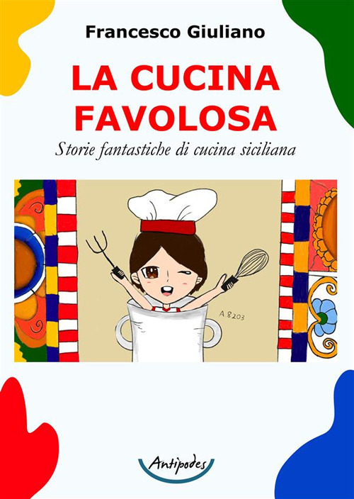 La cucina favolosa. Storie fantastiche di cucina siciliana