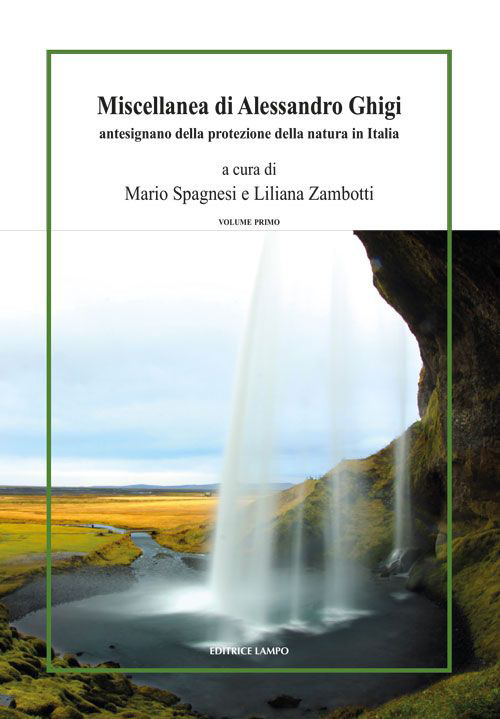 Miscellanea di Alessandro Ghigi. Antesignano della protezione della natura in Italia (1871-1969). Vol. 1