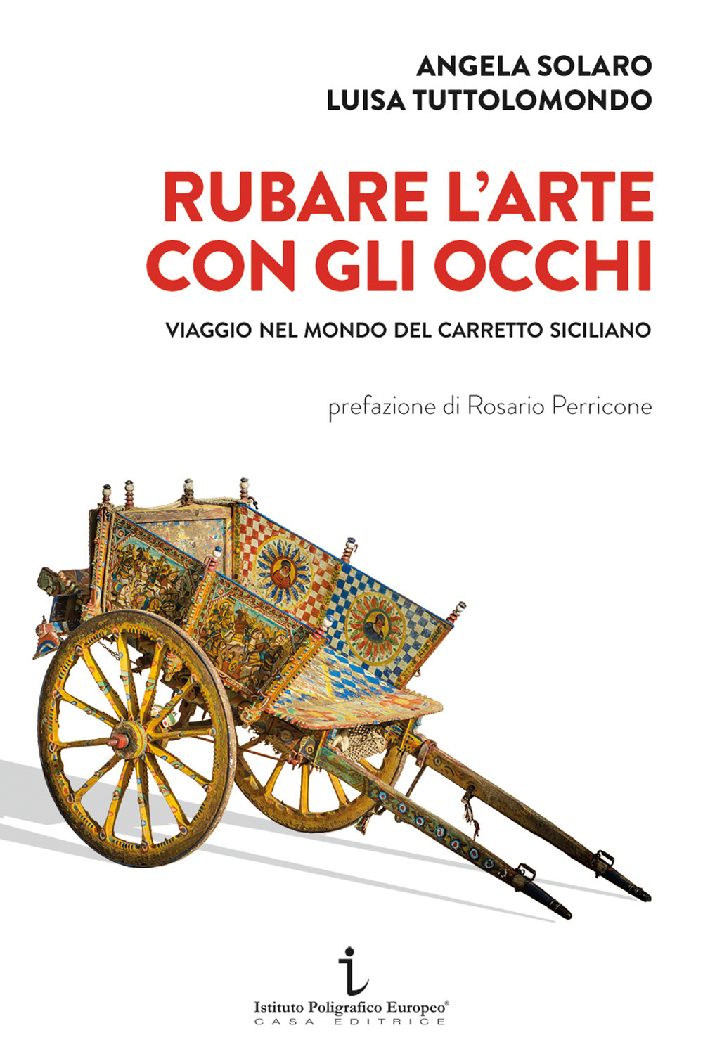 Rubare l'arte con gli occhi. Viaggio nel mondo del carretto siciliano