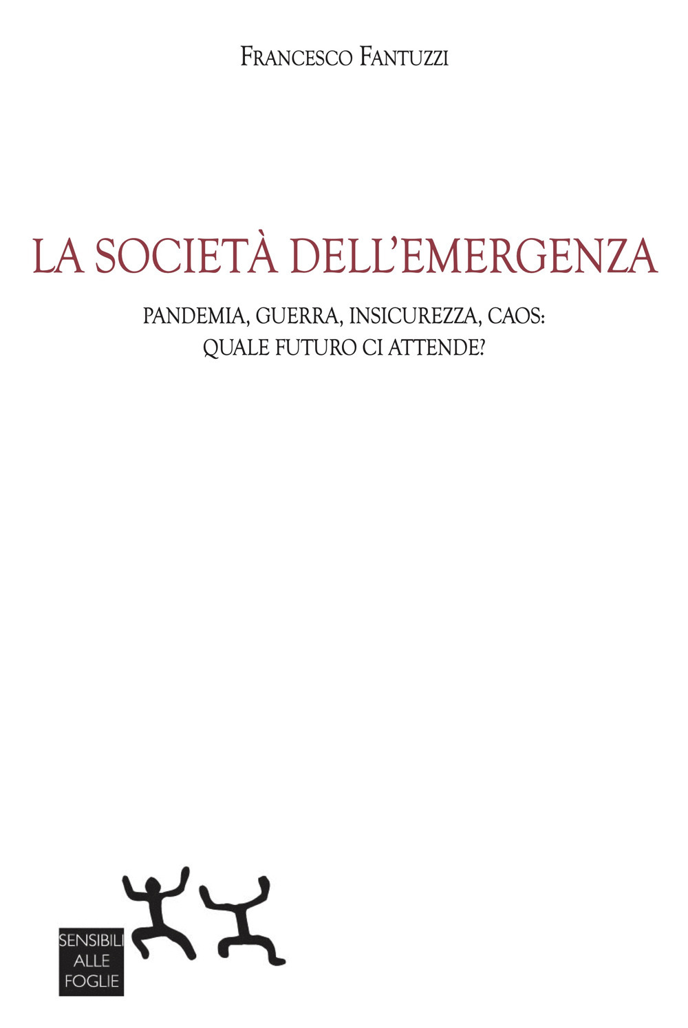 La società dell'emergenza. Pandemia, guerra, insicurezza, caos: quale futuro ci attende?