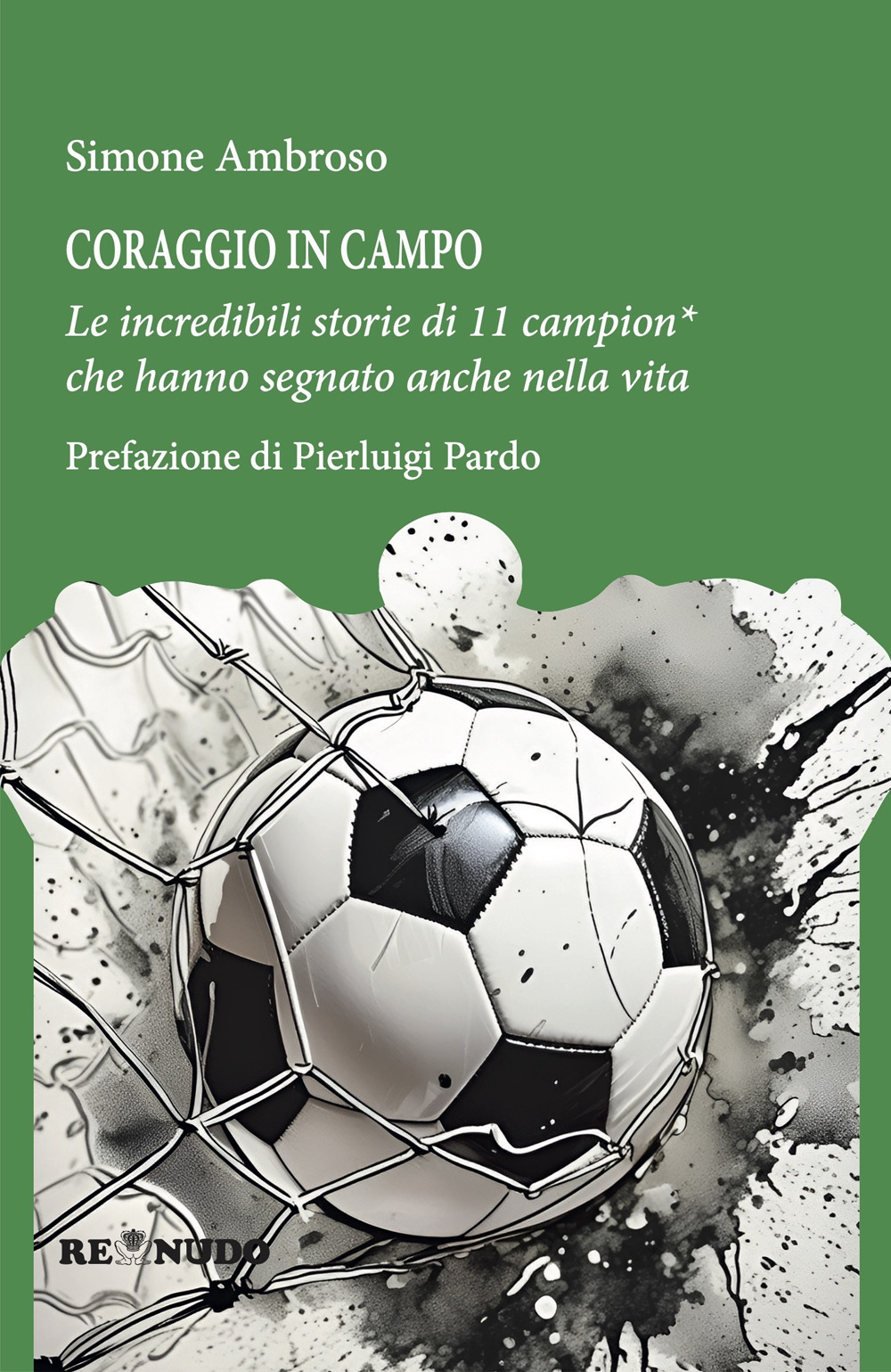 Coraggio in campo. Le incredibili storie di 11 campion* che hanno segnato anche nella vita