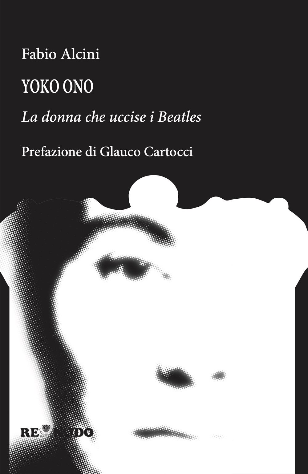 Yoko Ono. La donna che uccise i Beatles