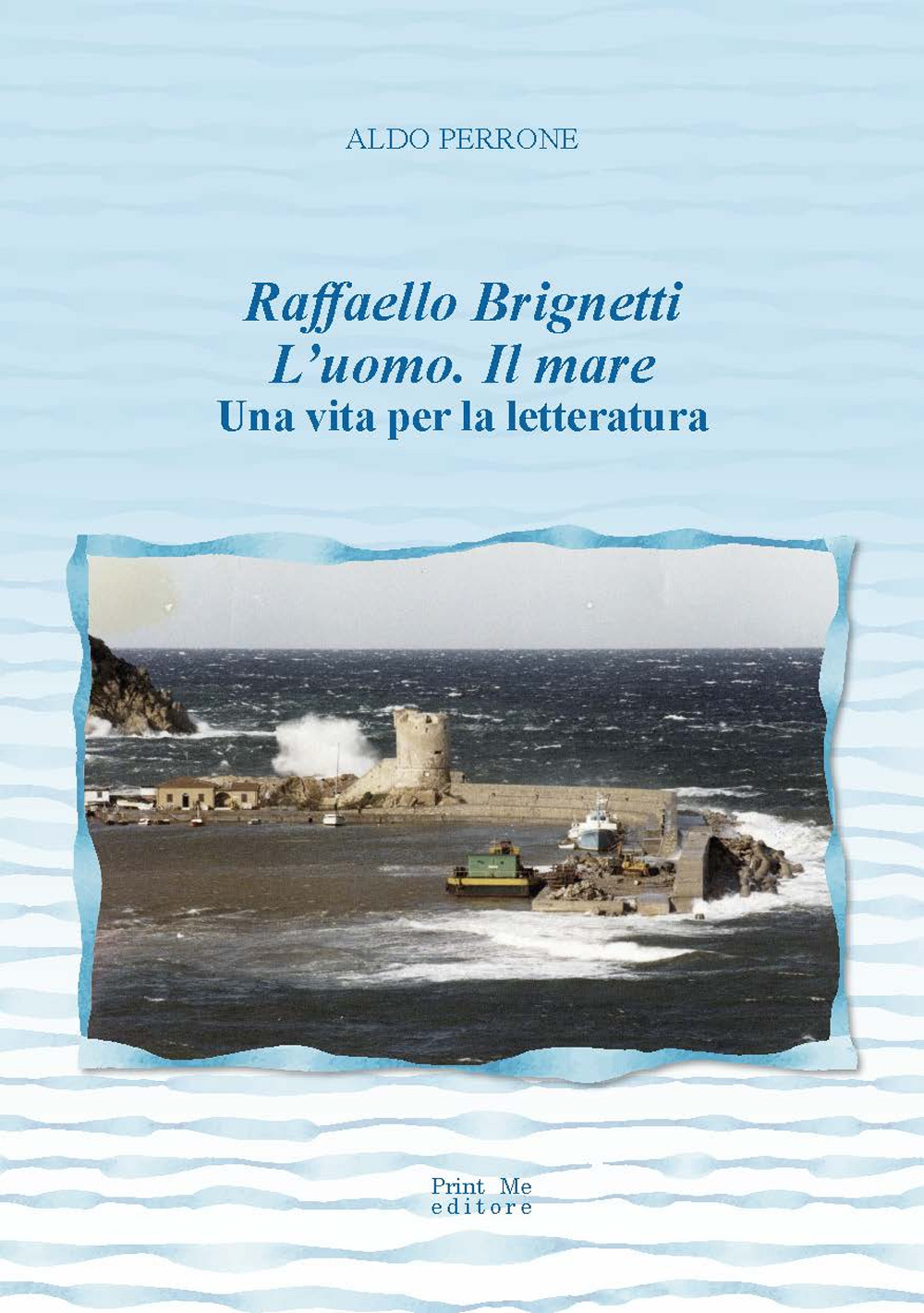 Raffaello Brignetti l'uomo. Il mare. Una vita per la letteratura