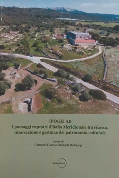 Ipogei 4.0. I paesaggi rupestri d'Italia Meridionale tra ricerca, innovazione e gestione del patrimonio culturale