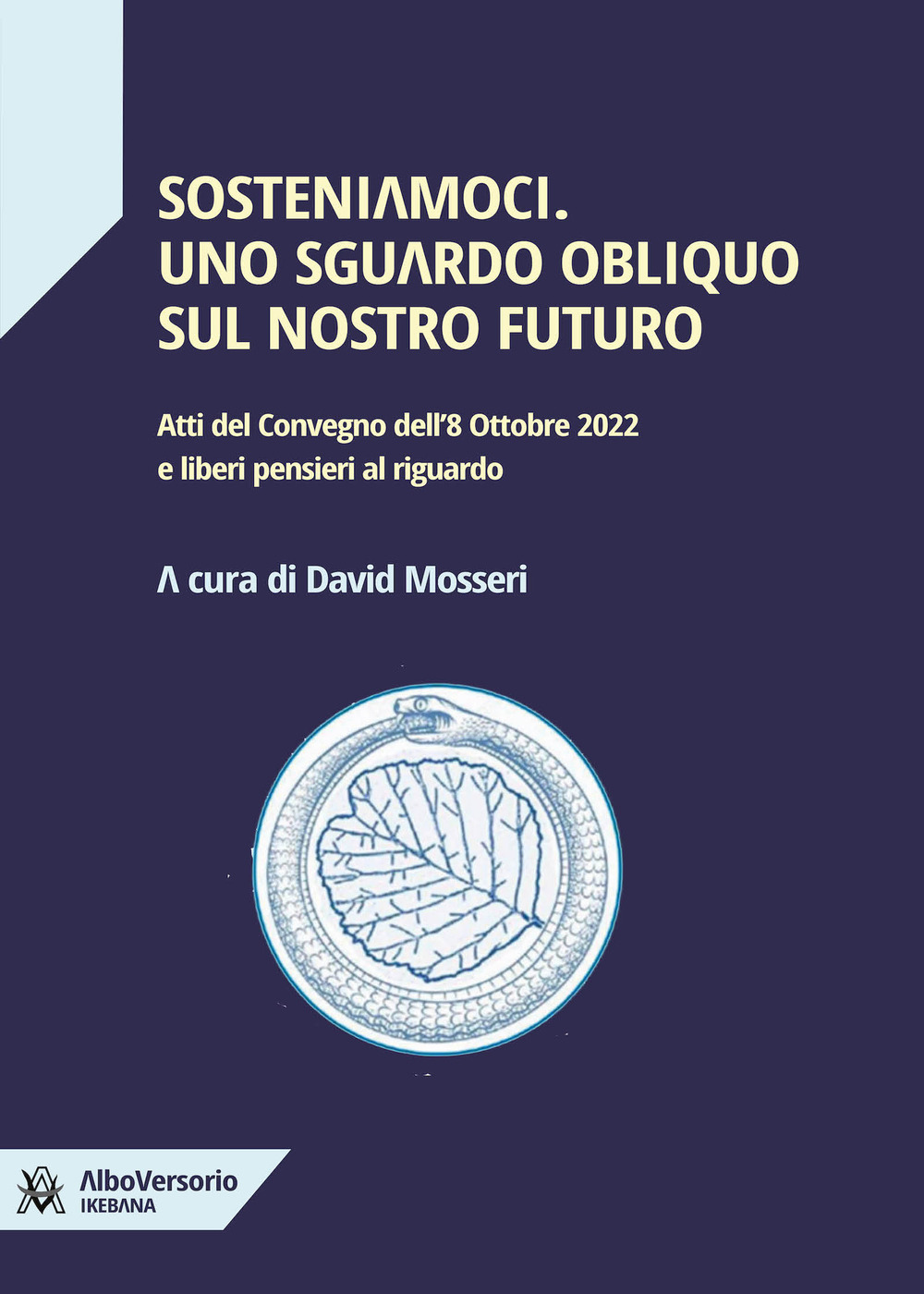 Sosteniamoci. Uno sguardo obliquo sul nostro futuro. Atti del Convegno dell'8 ottobre 2022 e liberi pensieri al riguardo