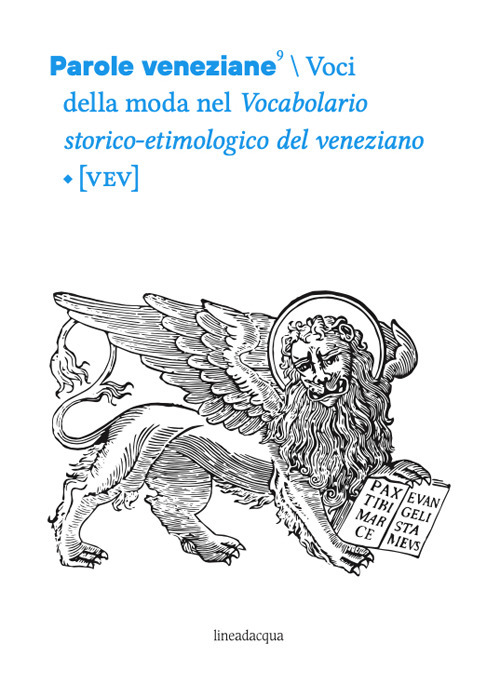 Parole veneziane. Vol. 9: Voci della moda nel Vocabolario storico- etimologico del veneziano [VEV]