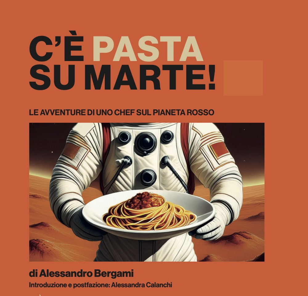 C'è pasta su Marte. Le avventure di uno chef sul pianeta rosso