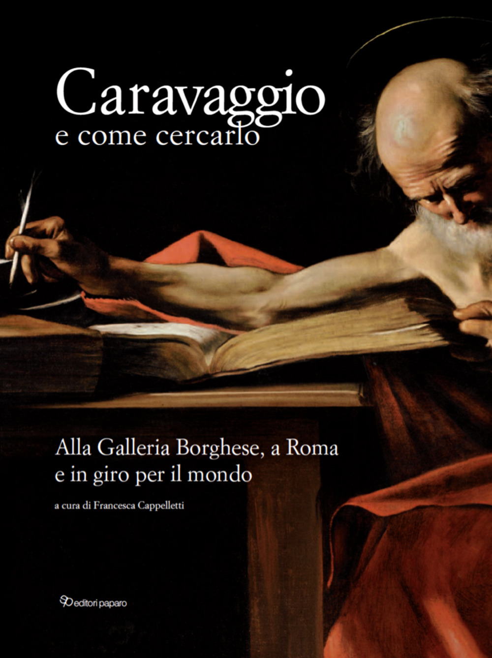 Caravaggio e come cercarlo. Alla Galleria Borghese, a Roma e in giro per il mondo. Ediz. a colori
