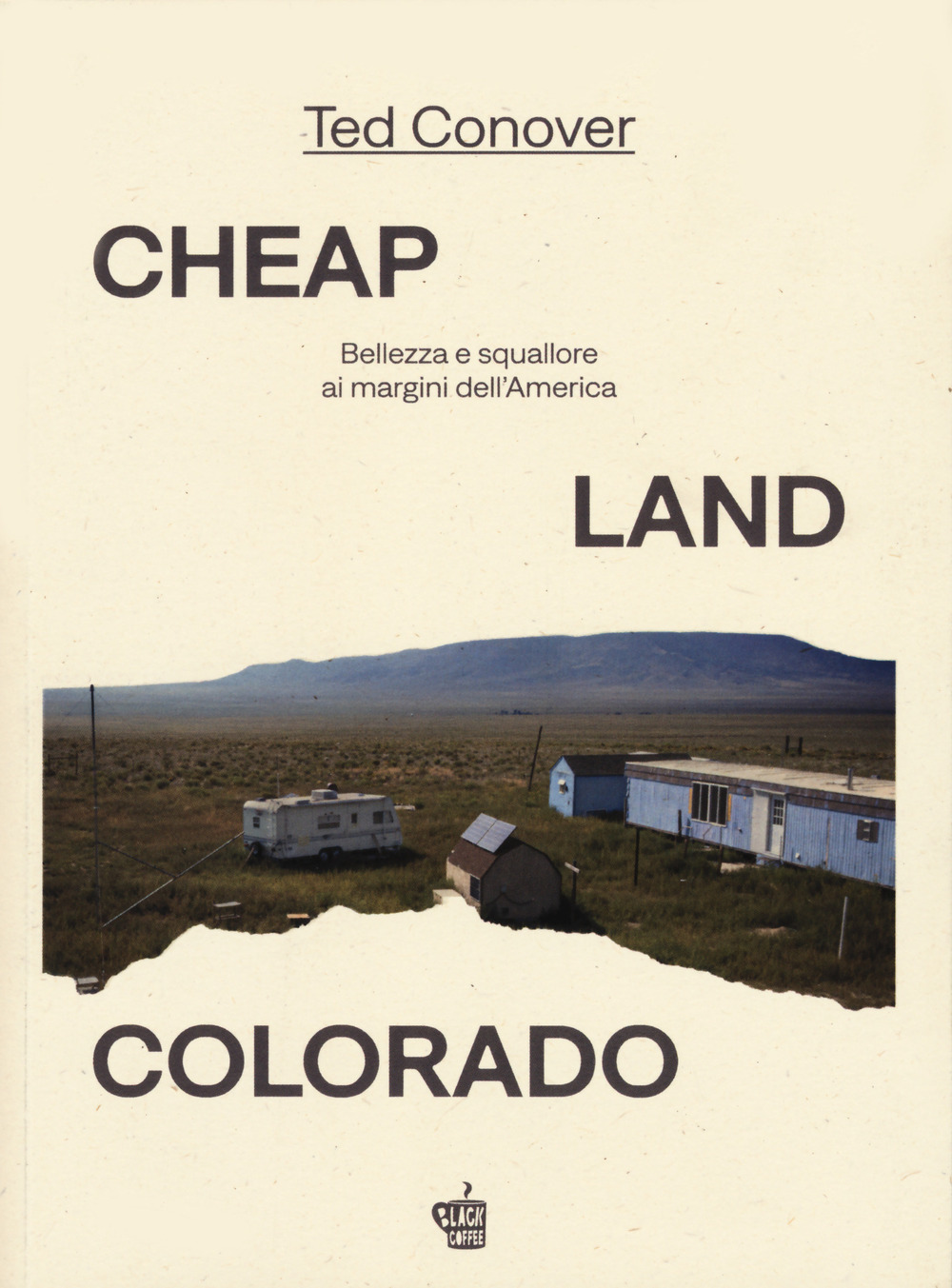 Cheap Land Colorado. Bellezza e squallore ai margini dell'America