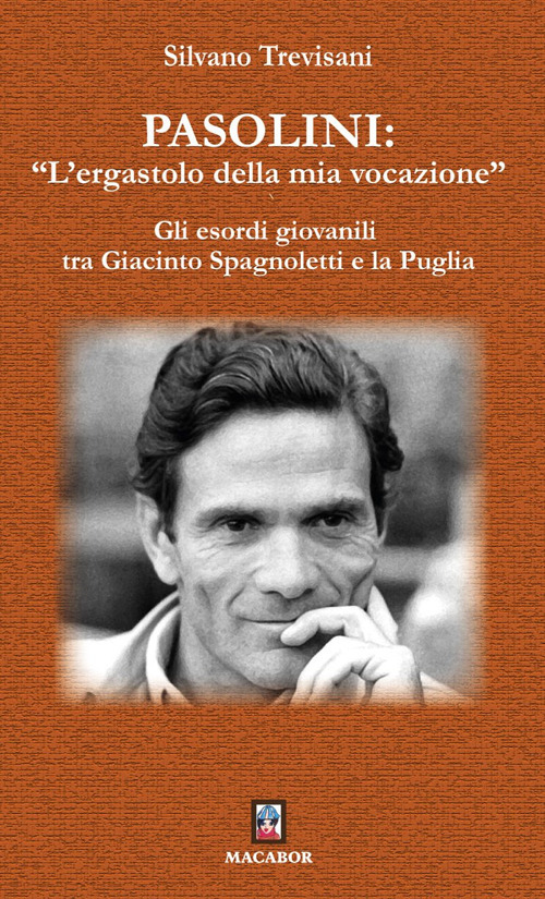 Pasolini: «l'ergastolo della mia vocazione». Gli esordi giovanili tra Giacinto Spagnoletti e la Puglia