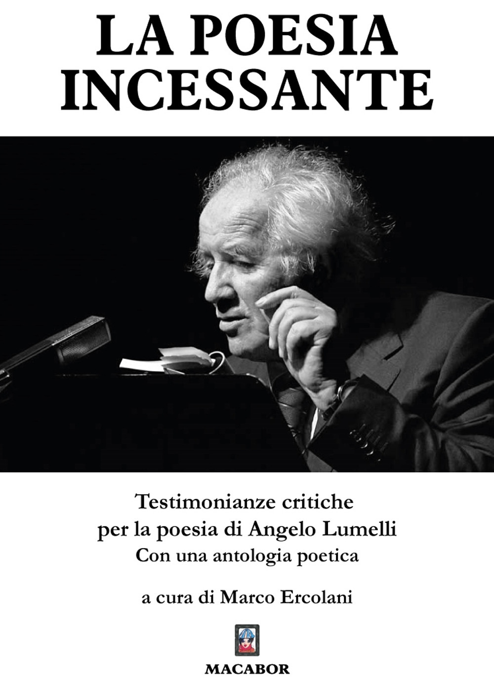 La poesia incessante. Testimonianze critiche per la poesia di Angelo Lumelli