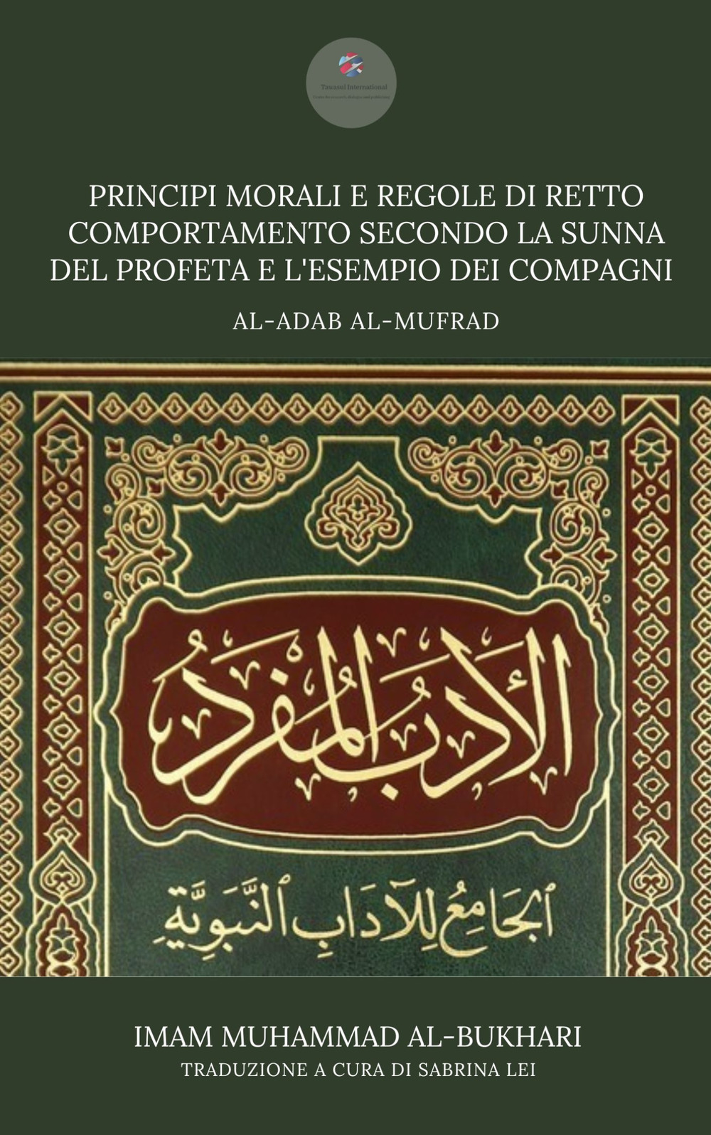 Principi morali e regole di retto comportamento secondo la Sunna del profeta e l'esempio dei compagni. Adab al-Mufrad