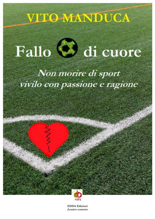 Fallo di cuore. Non morire di sport, vivilo con passione e ragione. Nuova ediz.