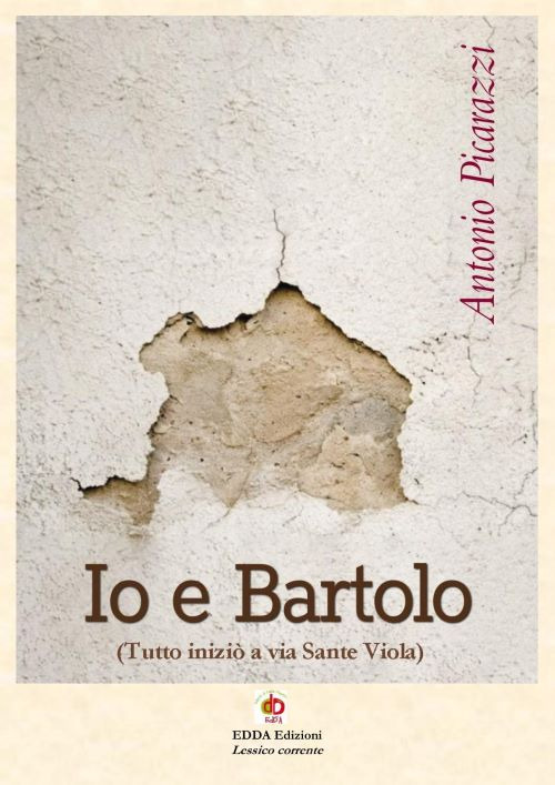 Io e Bartolo (Tutto iniziò a via Sante Viola). Vol. 2