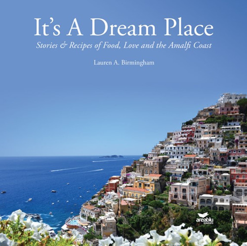 It's a dream place. Stories and recipes of food, love and the Amalfi coast