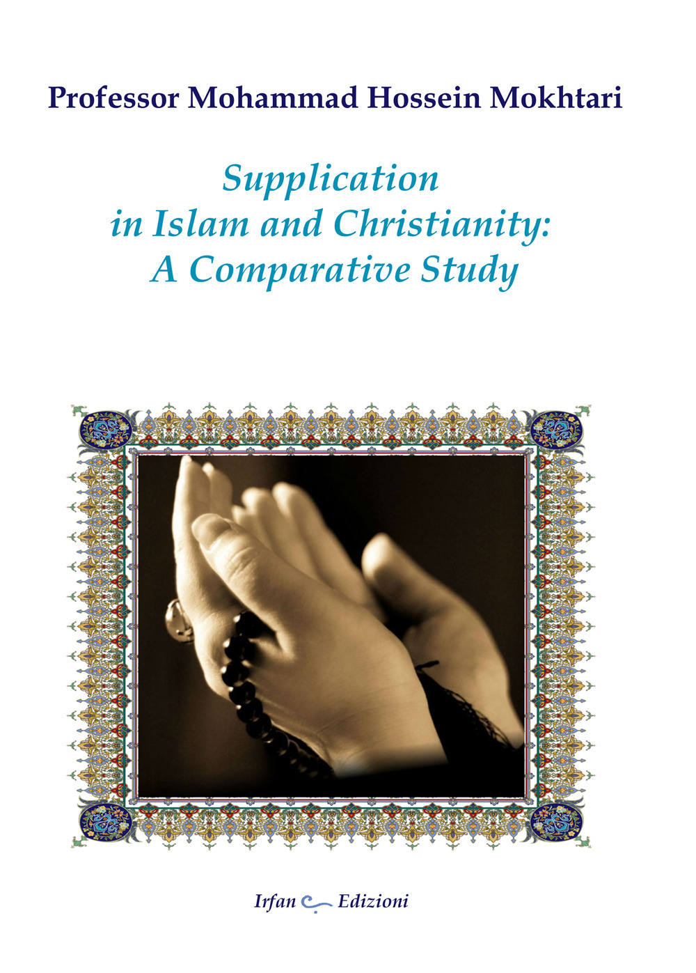 Supplication in Islam and christianity: a comparative study. Nuova ediz.