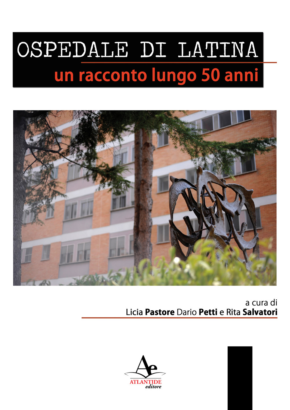 Ospedale di latina. Un racconto lungo 50 anni. Nuova ediz.