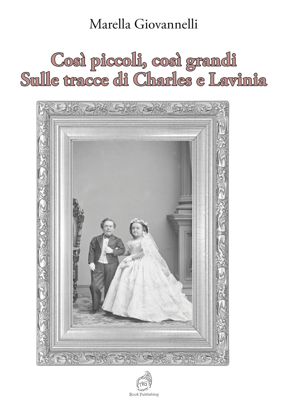 Così piccoli, così grandi. Sulle tracce di Charles e Lavinia